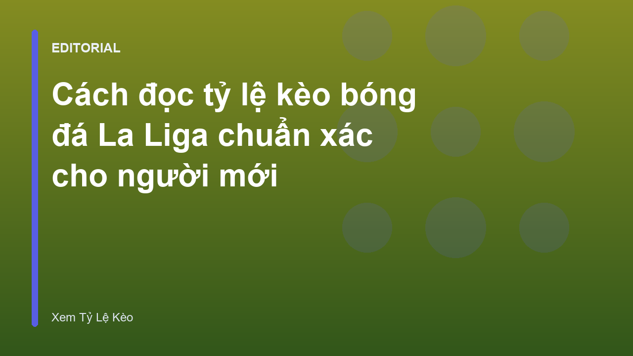 Hướng dẫn đọc tỷ lệ kèo bóng đá La Liga