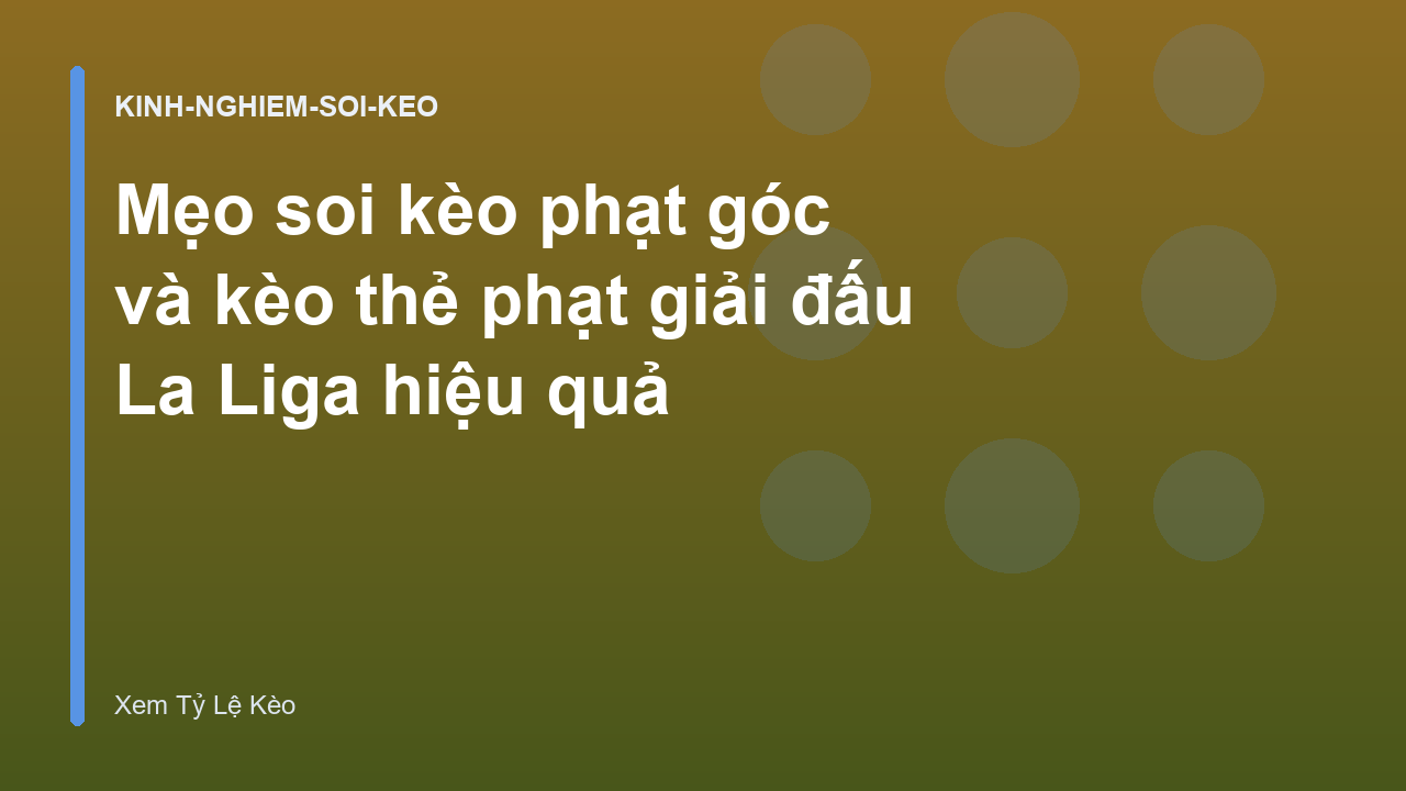 Mẹo soi kèo phạt góc và kèo thẻ phạt giải đấu La Liga hiệu quả