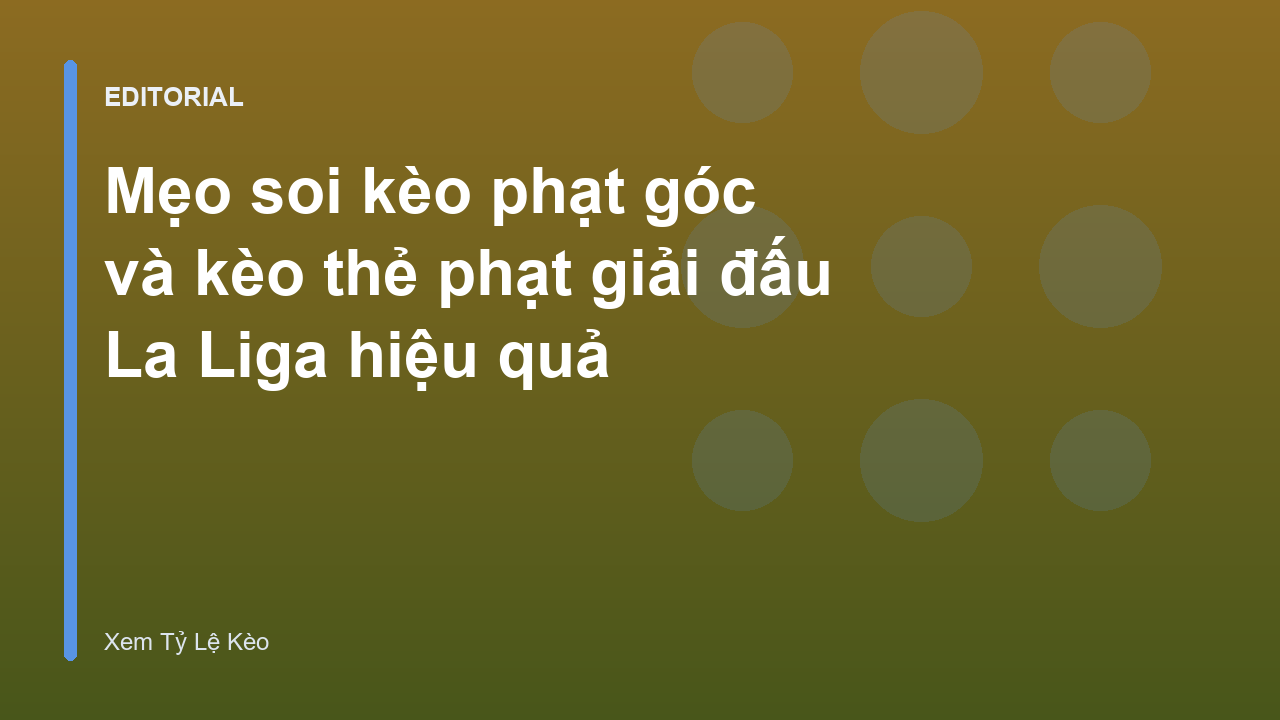 Phân tích kèo phạt góc và thẻ phạt tại giải La Liga