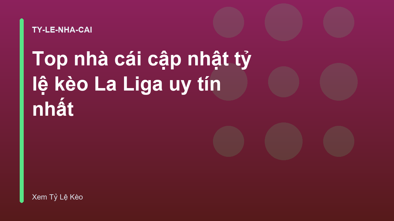 Top nhà cái cập nhật tỷ lệ kèo La Liga uy tín nhất